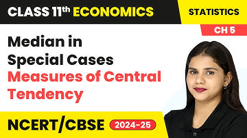 Median in Special Cases - Measures of Central Tendency | Class 11 Economics Chapter 5 | CBSE 2024-25