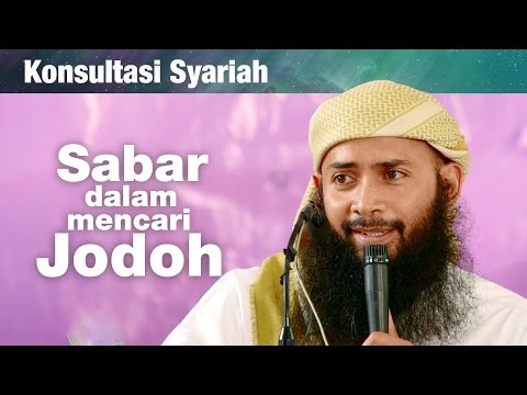 Konsultasi Syariah: Sabar dalam Mencari Jodoh - Ustadz Dr. Syafiq Riza Basalamah, MA.