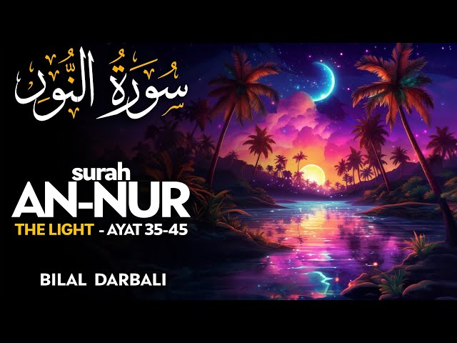 Surah An Nur (سورة النور) AYAT 35-45 - القارئ بلال دربالي | Bilal Darbali  (4K) class=