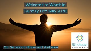 Winchester Baptist Church - Sunday Worship 17th May 2020