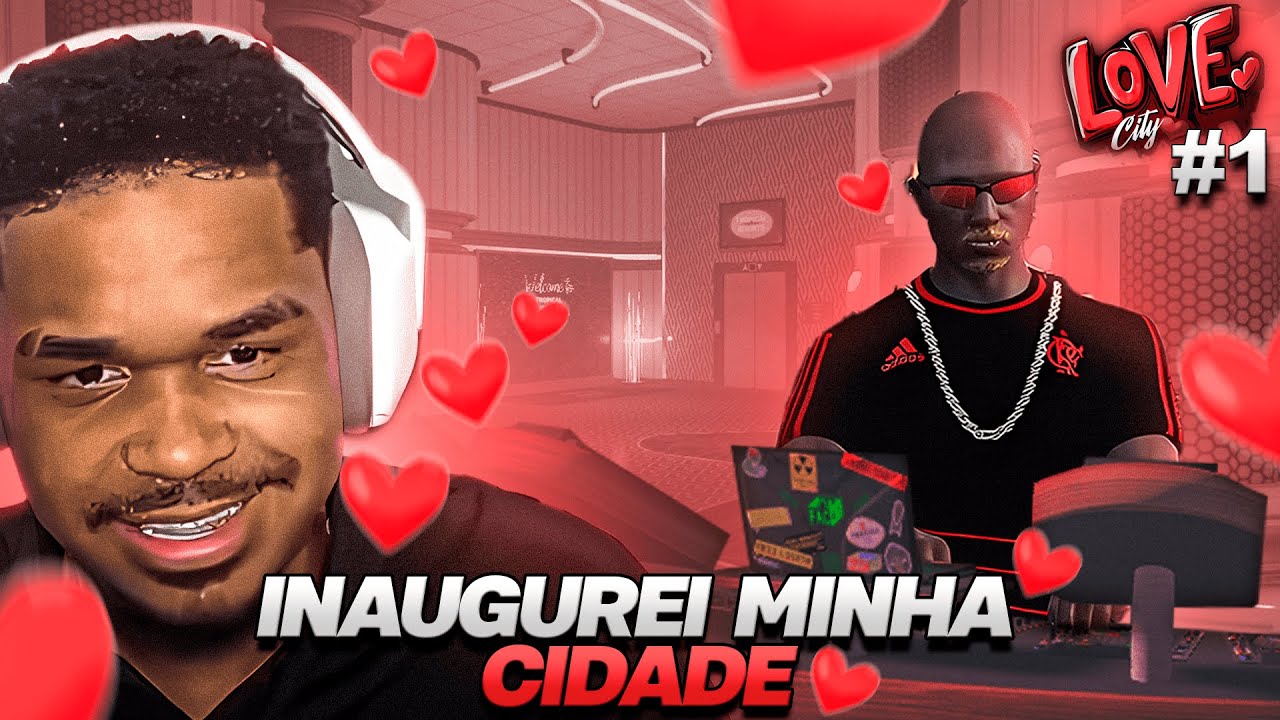 INAUGURAÇÃO DA MINHA CIDADE LOVE CITY - GTA RP #1