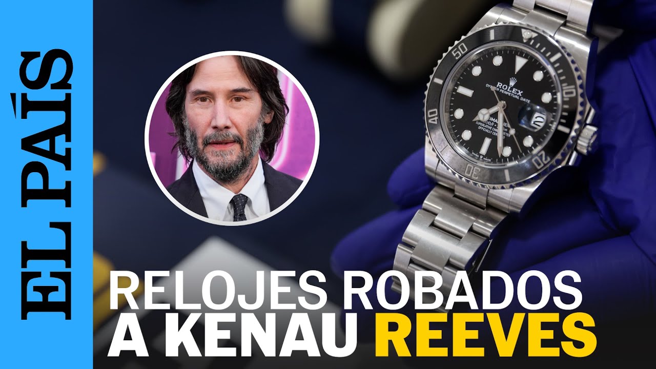 KEANU REEVES | Chile devuelve los relojes robados al actor en Hollywood | EL PAÍS