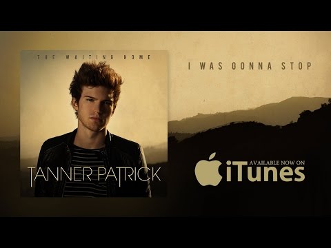 tanner-patrick---i-was-gonna-stop-(official-lyric-video)