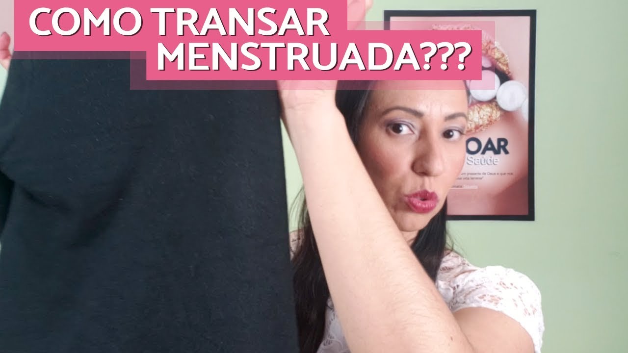 Como Transar Menstruada - Lucimara Siqueira - YouTube
