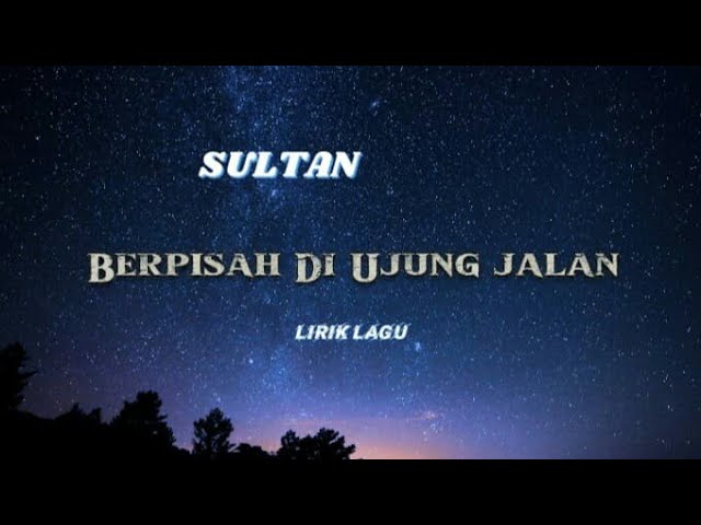 SULTAN - Berpisah Di Ujung Jalan || lirik ||  lirik lagu 90an class=