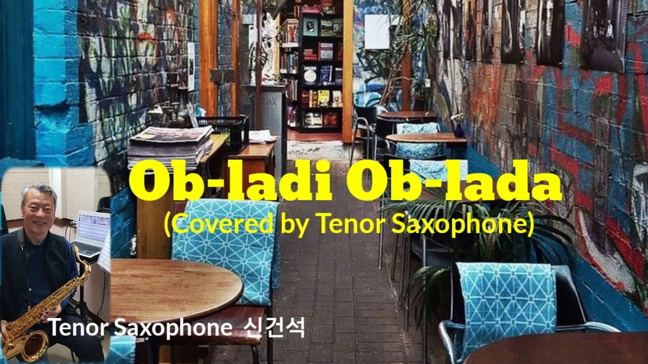 Ob-ladi Ob-lada, Tenor Saxophone  색소폰 신건석
