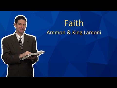 Faith - Ammon And King Lamoni