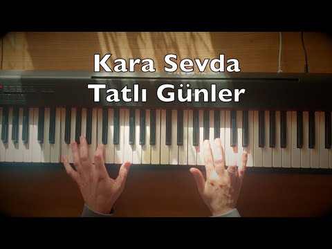 Kara Sevda Tatli Gunler Piyano Mp3 Mp4 Indir Dur Kara Sevda Tatli Gunler Piyano Mp3 Mp4 Indir Dur