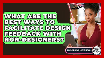 What Are The Best Ways To Facilitate Design Feedback With Non-designers?