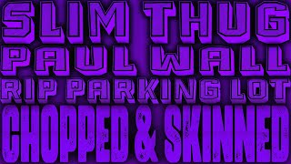 Slim Thug ft. Paul Wall - R.I.P. Parking Lot [Chopped & Skinned Remix]