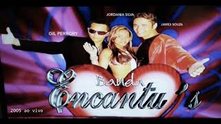 Banda Encantus 2005 Gil perrory Jordania Silva e James Souza