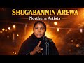 Shugabannin Arewa Official Hausa Music Video 2026 Shamsiyya Sadi Ft Northern Artists