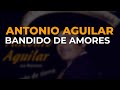 Antonio Aguilar - Bandido de Amores (Audio Oficial)