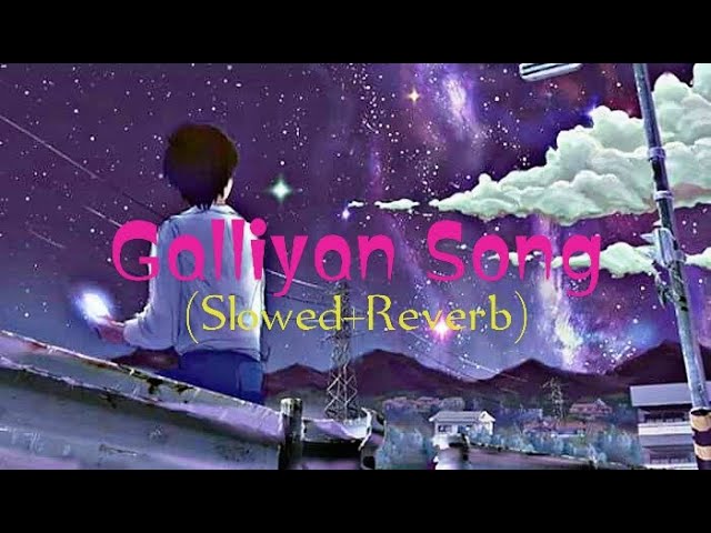 Tere Galliyan (Slowed + Reverb) | Galliyan Song | The Best Galliyan Slowed Song