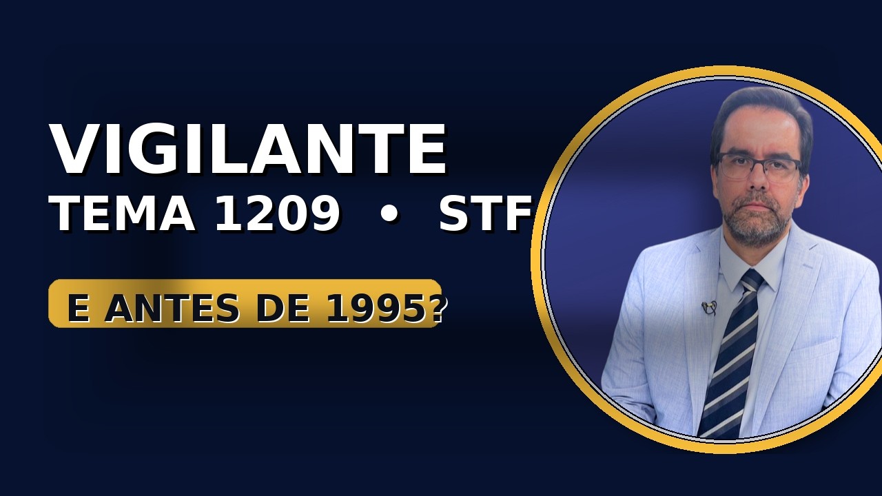 Tema 1209 do STF   Vigilante Armado Antes de 1995