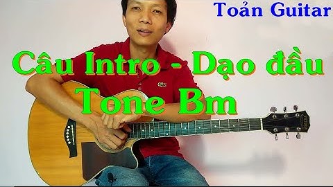 Tự tạo Intro dạo đầu - Mẫu câu vòng 1-4-7-3 và 1-4-5 tone Bm