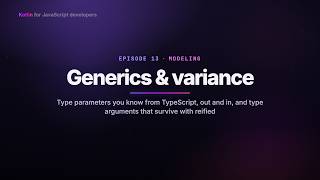 Full 12 - Generics & variance | Kotlin for JavaScript Developers Update