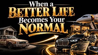 When A Better Life Becomes Your Normal