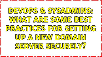 DevOps & SysAdmins: What are some best practices for setting up a new Domain Server Securely?