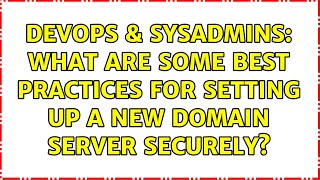 DevOps & SysAdmins: What are some best practices for setting up a new Domain Server Securely? Net Worth