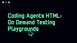 Coding Agents + HTML = On Demand Testing Playgrounds