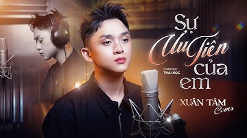 SỰ ƯU TIÊN CỦA EM - LÊ GIA BẢO X THÁI HỌC | XUÂN TÂM COVER | Em dành sự ưu tiên...
