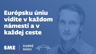 Dobré ráno: Európsku úniu vidíte v každom námestí a v každej ceste (30.4.2024)