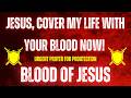 JESUS, COVER MY LIFE WITH YOUR BLOOD NOW! 🛡️ Urgent Prayer for Protection | Bible Prayer