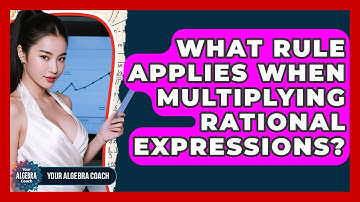 What Rule Applies When Multiplying Rational Expressions? - Your Algebra Coach