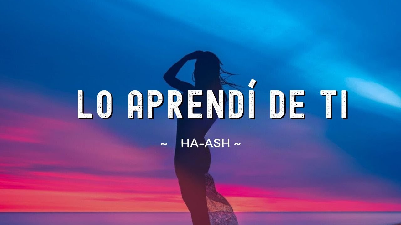 Ha Ash | Lo Aprendí De Ti | (Letra Lyric) - YouTube
