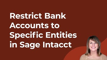 How to Restrict Bank Accounts to Specific Entities in Sage Intacct