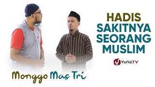 Hadis Sakitnya Seorang Muslim - Monggo Mas Tri Yufid TV