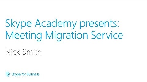 Skype Academy: Meeting Migration Service (MMS)