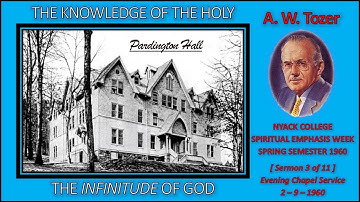 A. W. Tozer  |  "The Infinitude of God"  |  THE KNOWLEDGE OF THE HOLY - [Sermon 3 of 11]