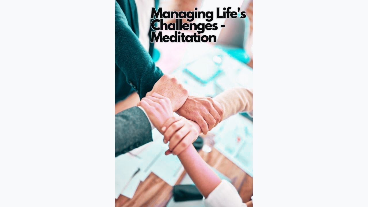Managing Life's Challenges Meditation
