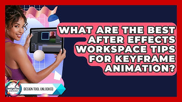 What Are The Best After Effects Workspace Tips For Keyframe Animation? - Design Tool Unlocked