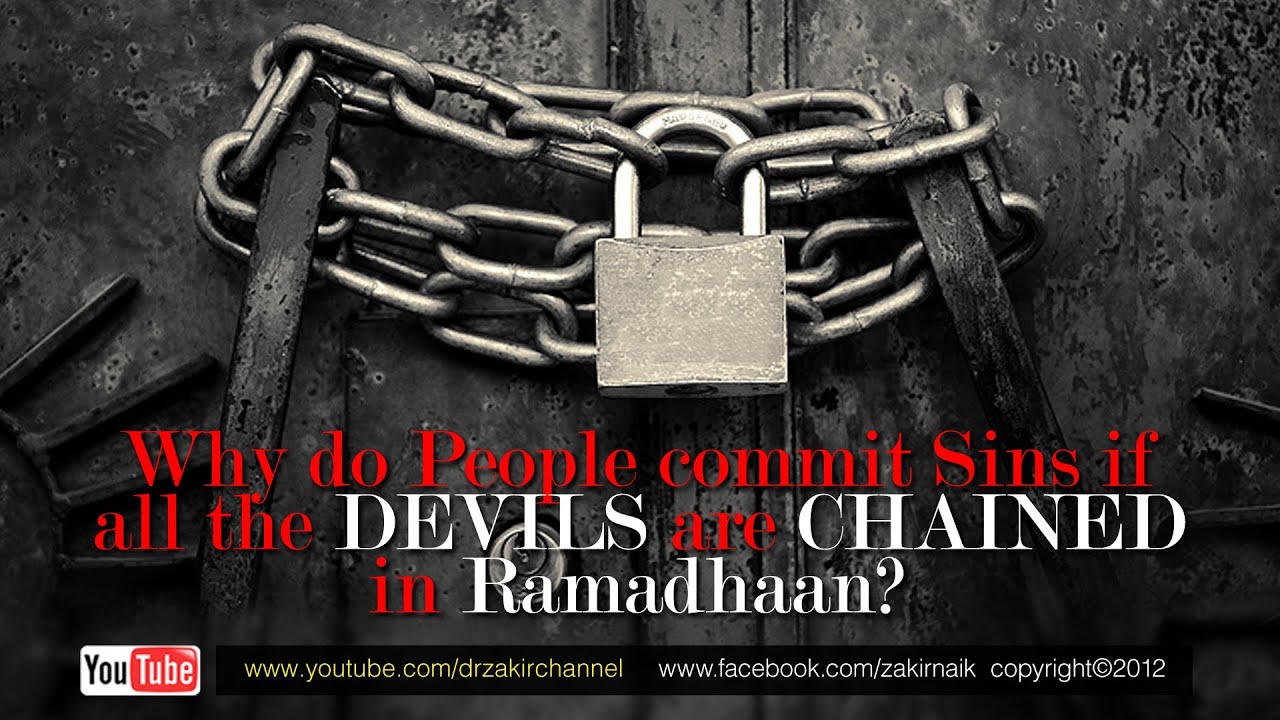 Why do people commit sins if all the devils are chained in Ramadhaan? by Dr Zakir Naik
