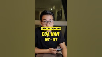 Hướng dẫn tăng chiều cao | CHIỀU CAO TRUNG BÌNH CỦA NAM TỪ 10T ĐẾN 18T | KIẾN THỨC #14