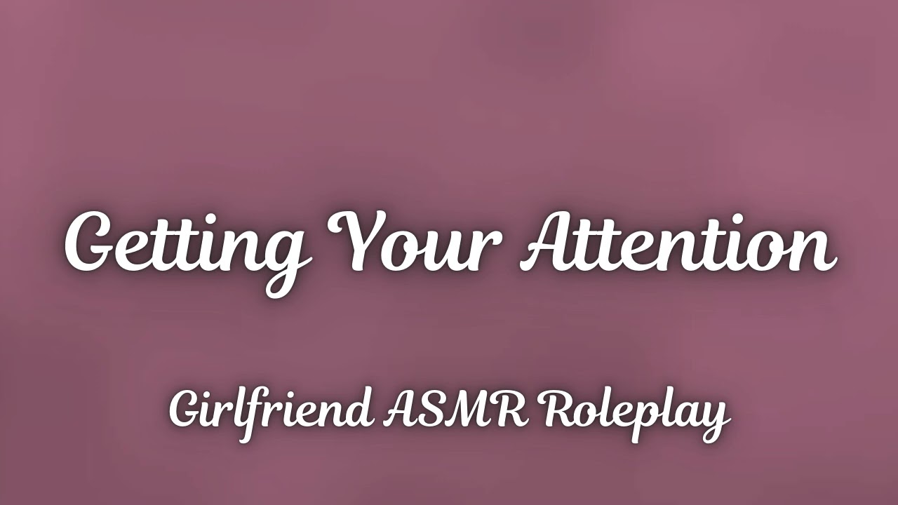 Getting Your Attention [F4A] [Kisses] [Flirty] [Slice Of Life] [Girlfriend ASMR Roleplay]