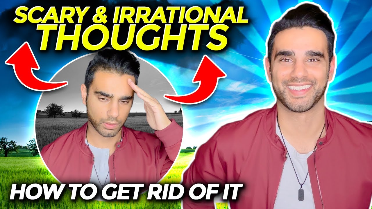 How to get rid of SCARY & IRRATIONAL thoughts caused by Anxiety - YouTube