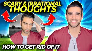 How to get rid of SCARY & IRRATIONAL thoughts caused by Anxiety