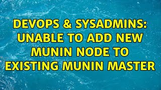 DevOps & SysAdmins: Unable to add new munin node to existing munin master (2 Solutions!!) Wealth