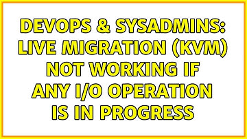 DevOps & SysAdmins: Live migration (kvm) not working if any I/O operation is in progress