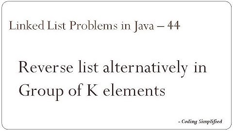 Linked List Problems in Java - 44: Reverse list alternatively in Group of K elements