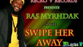 Ras Myrhdak -  Swipe Her Away