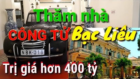 ♦Thăm nhà CÔNG TỬ BẠC LIÊU trị giá hơn 400 tỷ đồng💥 Du lịch Miền Tây sông nước 🔥 Du lịch Bạc Liêu TV