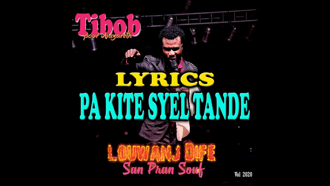 Pa Kite Syèl Tande (Lyrics Only) Louwanj Dife San Pran Souf 2020