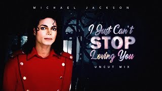 I JUST CAN'T STOP LOVING YOU (UNCUT MIX) | Michael Jackson