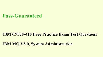 C9530-410 Exam – IBM MQ V8 0 Test System Administration Questions