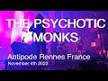 The psychotic monks live full concert 4k  antipode rennes france november 4th 2023